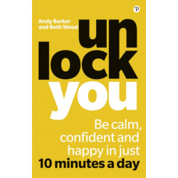 Unlock You: Be calm, confident and happy in just 10 minutes a day