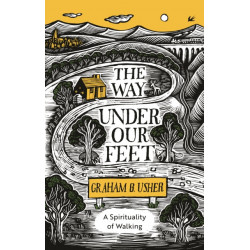 The Way Under Our Feet: A Spirituality of Walking
