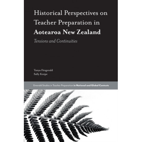 Historical Perspectives on Teacher Preparation in Aotearoa New Zealand: Tensions and Continuities