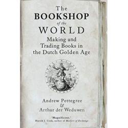 The Bookshop of the World: Making and Trading Books in the Dutch Golden Age