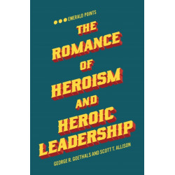 The Romance of Heroism and Heroic Leadership