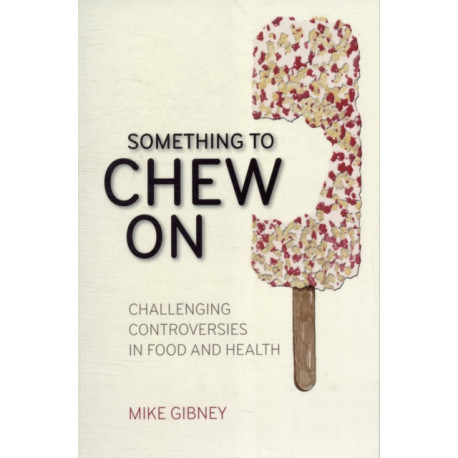 Something to Chew on: Challenging Controversies in Food and Health