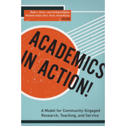 Academics in Action!: A Model for Community-Engaged Research, Teaching, and Service
