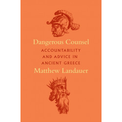 Dangerous Counsel: Accountability and Advice in Ancient Greece