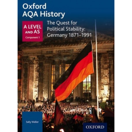 Oxford AQA History for A Level: The Quest for Political Stability: Germany 1871-1991