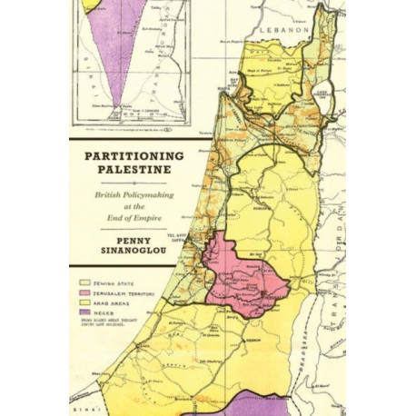 Partitioning Palestine: British Policymaking at the End of Empire