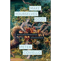 Make Yourselves Gods: Mormons and the Unfinished Business of American Secularism