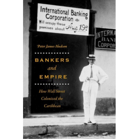 Bankers and Empire: How Wall Street Colonized the Caribbean
