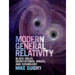 Modern General Relativity: Black Holes, Gravitational Waves, and Cosmology