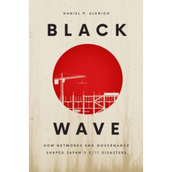 Black Wave: How Networks and Governance Shaped Japan's 3/11 Disasters