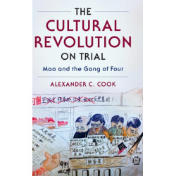 The Cultural Revolution on Trial: Mao and the Gang of Four
