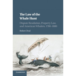 The Law of the Whale Hunt: Dispute Resolution, Property Law, and American Whalers, 1780–1880