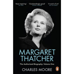 Margaret Thatcher: The Authorized Biography, Volume One: Not For Turning