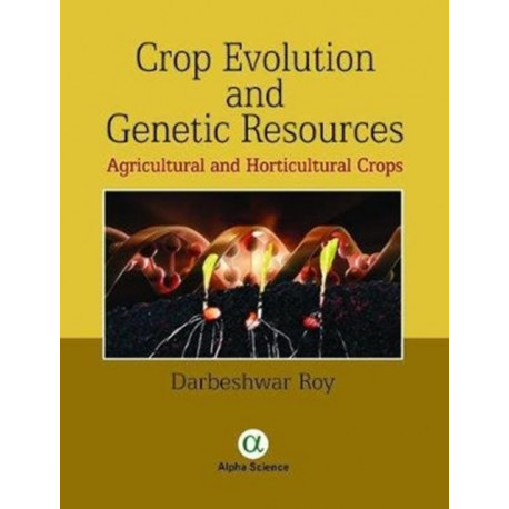 Crop Evolution and Genetic Resources: Agricultural and Horticultural Crops