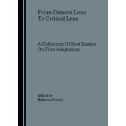 From Camera Lens To Critical Lens: A Collection Of Best Essays On Film Adaptation