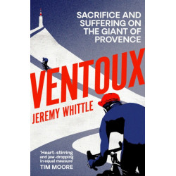 Ventoux: Sacrifice and Suffering on the Giant of Provence