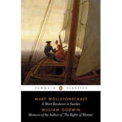 A Short Residence in Sweden & Memoirs of the Author of 'The Rights of Woman'