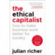 The Ethical Capitalist: How to Make Business Work Better for Society