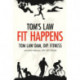 Tom's Law: Fit Happens: Spend Time on Health, Save Money on Illness