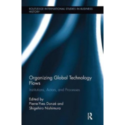 Organizing Global Technology Flows: Institutions, Actors, and Processes