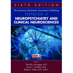 The American Psychiatric Association Publishing Textbook of Neuropsychiatry and Clinical Neurosciences