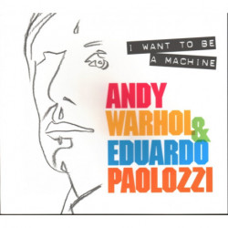 I Want to Be A Machine: Andy Warhol and Eduardo Paolozzi