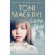Silent Child: From no.1 bestseller Toni Maguire comes a new true story of abuse and survival, for fans of Cathy Glass