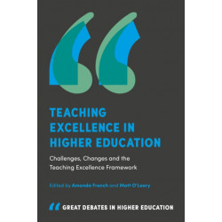 Teaching Excellence in Higher Education: Challenges, Changes and the Teaching Excellence Framework