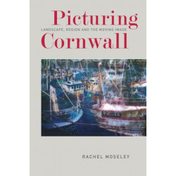 Picturing Cornwall: Landscape, Region and the Moving Image