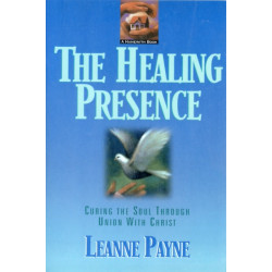 The Healing Presence – Curing the Soul through Union with Christ: Curing the Soul through Union with Christ