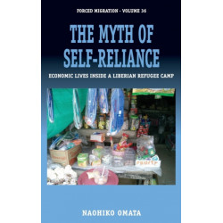 The Myth of Self-Reliance: Economic Lives Inside a Liberian Refugee Camp
