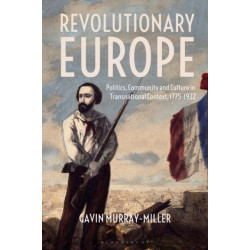 Revolutionary Europe: Politics, Community and Culture in Transnational Context, 1775-1922