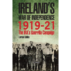 Ireland's War of Independence 1919-21: The IRA's Guerrilla Campaign