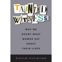 Tainted Witness: Why We Doubt What Women Say About Their Lives