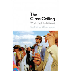 The Class Ceiling: Why it Pays to be Privileged