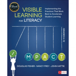 Visible Learning for Literacy, Grades K-12: Implementing the Practices That Work Best to Accelerate Student Learning
