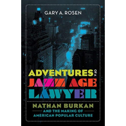 Adventures of a Jazz Age Lawyer: Nathan Burkan and the Making of American Popular Culture
