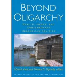 Beyond Oligarchy: Wealth, Power, and Contemporary Indonesian Politics