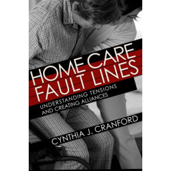 Home Care Fault Lines: Understanding Tensions and Creating Alliances