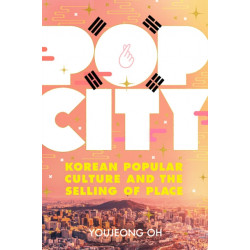 Pop City: Korean Popular Culture and the Selling of Place
