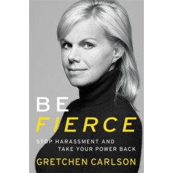 Be Fierce: Stop Harassment and Take Your Power Back