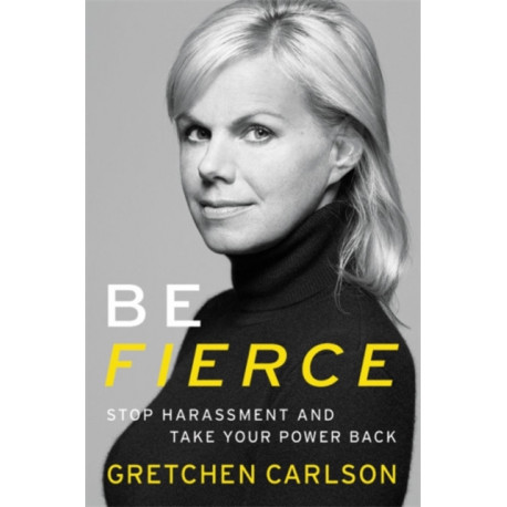 Be Fierce: Stop Harassment and Take Your Power Back