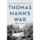 Thomas Mann's War: Literature, Politics, and the World Republic of Letters