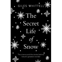 The Secret Life of Snow: The science and the stories behind nature's greatest wonder