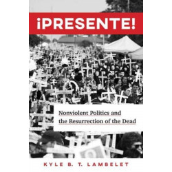 ¡Presente!: Nonviolent Politics and the Resurrection of the Dead