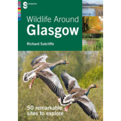 Wildlife Around Glasgow: 50 Remarkable Sites to Explore