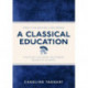 A Classical Education: The Stuff You Wish You'd Been Taught At School