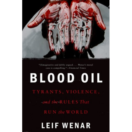 Blood Oil: Tyrants, Violence, and the Rules that Run the World