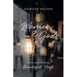 Women and God: Hard Questions, Beautiful Truth