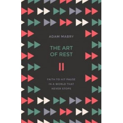 The The Art of Rest: Faith to hit pause in a world that never stops